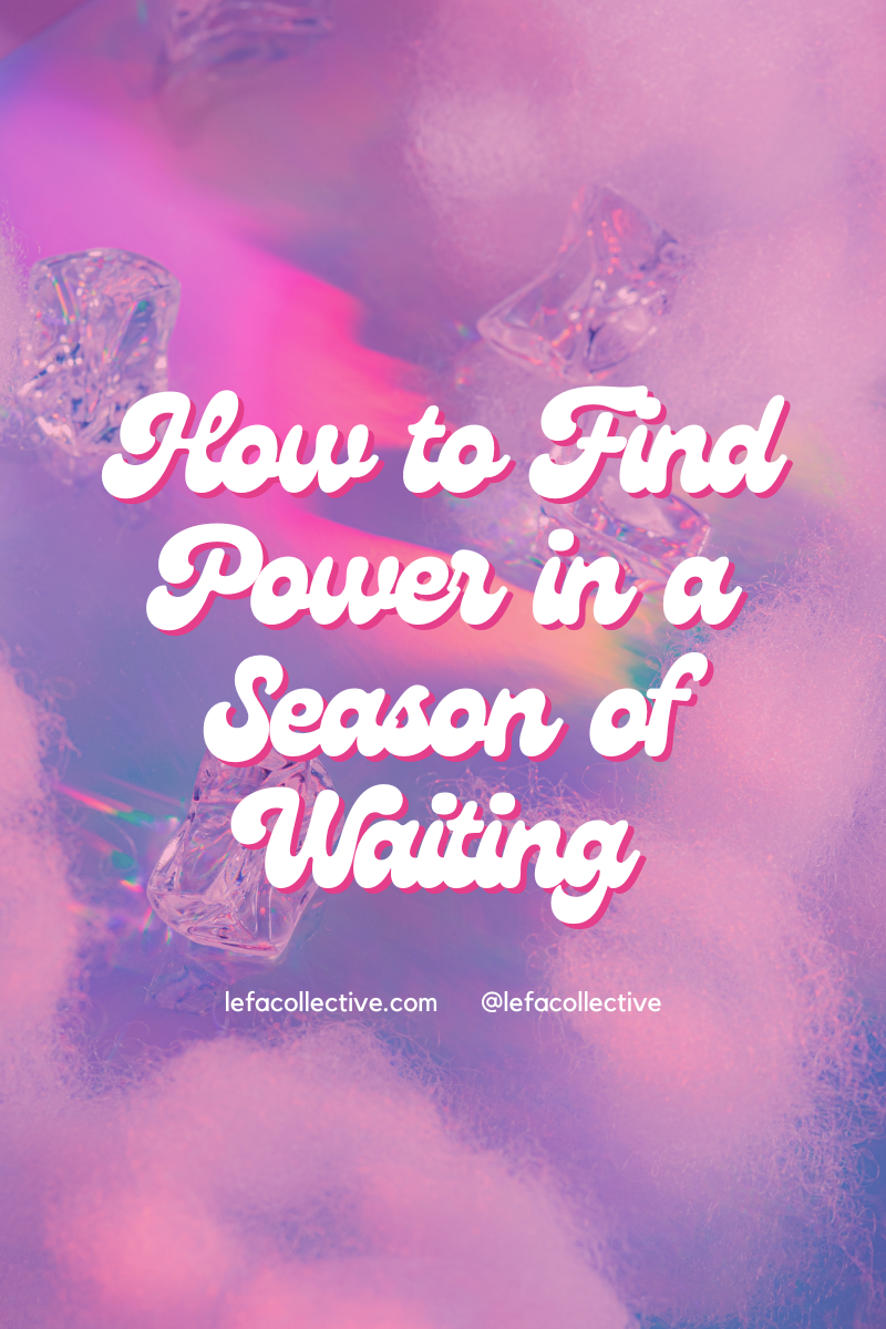 How To Find Power in a Waiting Season of Life